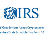 IRS Gets Serious About Cryptocurrency - Revises Draft Schedule 1 to Form 1040