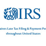 IRS Waives Late Tax Filing & Payment Penalties throughout United States