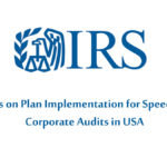 IRS Lags on Plan Implementation for Speeding-Up Corporate Audits in USA