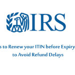 Renew your ITIN before expiry in 2019 IRS says, to avoid refund delays
