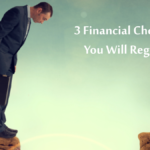 3 Financial Choices You Will Regret
