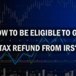 How to be eligible to get tax refund from IRS?