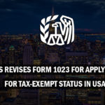 IRS Revises Form 1023 for Applying For Tax-Exempt Status in USA