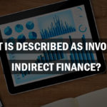 What is described as involving indirect finance?