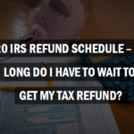 2020 IRS Refund Schedule - How Long Do I Have To Wait To Get My Tax Refund?