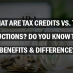 What Are Tax Credits vs. Tax Deductions? Do You Know Their Benefits & Difference?