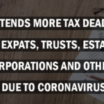 IRS Extends More Tax Deadlines for Expats, Trusts, Estates, Corporations and Others Due To Coronavirus