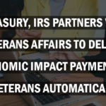 Treasury, IRS Partners With Veterans Affairs to Deliver Economic Impact Payments to Veterans Automatically