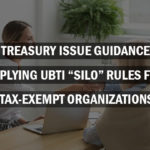 IRS, Treasury Issue Guidance for Applying UBTI "Silo" Rules for Tax-Exempt Organizations