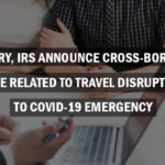 Treasury, IRS Announce Cross-Border Tax Guidance Related To Travel Disruptions Due To COVID-19 Emergency