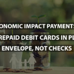 Your Economic Impact Payments Arrive In Prepaid Debit Cards in Plain Envelope, Not Checks